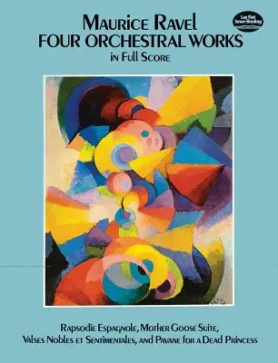 Cuatro obras orquestales en partitura: Rapsodie Espagnole, Mother Goose Suite, Valses Nobles Et Sentimentales y Pavane for a Dead Princess - Four Orchestral Works in Full Score: Rapsodie Espagnole, Mother Goose Suite, Valses Nobles Et Sentimentales, and Pavane for a Dead Princess