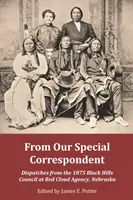 De nuestro corresponsal especial: Despachos desde el Consejo de Black Hills de 1875 en Red Cloud Agency, Nebraska - From Our Special Correspondent: Dispatches from the 1875 Black Hills Council at Red Cloud Agency, Nebraska