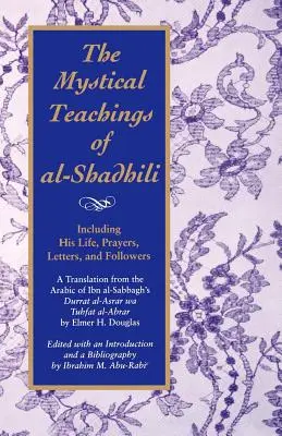 Las enseñanzas místicas de Al-Shadhili: Incluyendo su vida, oraciones, cartas y seguidores. una traducción del árabe de Durrat A de Ibn Al-Sabbagh - The Mystical Teachings of Al-Shadhili: Including His Life, Prayers, Letters, and Followers. a Translation from the Arabic of Ibn Al-Sabbagh's Durrat A