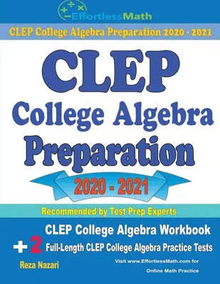 CLEP College Algebra Preparación 2020 - 2021: Libro de ejercicios de álgebra universitaria CLEP + 2 exámenes de práctica de álgebra universitaria CLEP completos - CLEP College Algebra Preparation 2020 - 2021: CLEP College Algebra Workbook + 2 Full-Length CLEP College Algebra Practice Tests