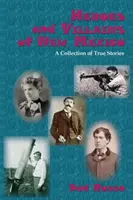 Héroes y villanos de Nuevo México: Una colección de historias reales - Heroes and Villains of New Mexico: A Collection of True Stories