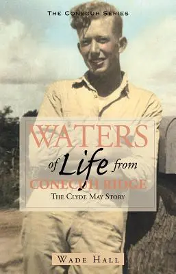 Aguas de vida desde Conecuh Ridge: La historia de Clyde May - Waters of Life from the Conecuh Ridge: The Clyde May Story