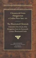 Crónica Iluminada: Crónica de los hechos de los húngaros del siglo XIV - Illuminated Chronicle: Chronicle of the Deeds of the Hungarians from the Fourteenthcentury