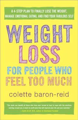 Pérdida de peso para personas que sienten demasiado: Un plan de 4 pasos para perder peso por fin, controlar la alimentación emocional y encontrar tu yo fabuloso - Weight Loss for People Who Feel Too Much: A 4-Step Plan to Finally Lose the Weight, Manage Emotional Eating, and Find Your Fabulous Self