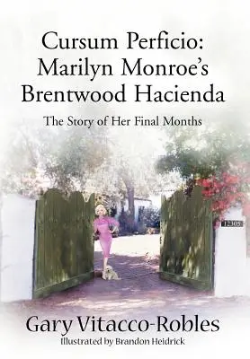 Cursum Perficio: La Hacienda Brentwood de Marilyn Monroe: La historia de sus últimos meses - Cursum Perficio: Marilyn Monroe's Brentwood Hacienda: The Story of Her Final Months