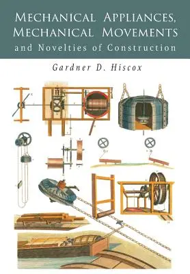 Aparatos mecánicos, movimientos mecánicos y novedades de construcción - Mechanical Appliances, Mechanical Movements and Novelties of Construction