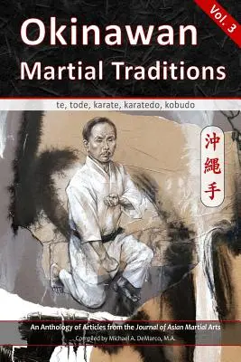 Tradiciones marciales de Okinawa, Vol. 3: Te, Tode, Karate, Karatedo, Kobudo - Okinawan Martial Traditions, Vol. 3: Te, Tode, Karate, Karatedo, Kobudo