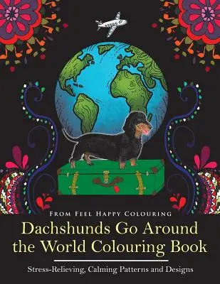 Los perros salchicha dan la vuelta al mundo para colorear: Divertido libro para colorear de perros salchicha para adultos y niños mayores de 10 años para relajarse y aliviar el estrés. - Dachshunds Go Around the World Colouring Book: Fun Dachshund Coloring Book for Adults and Kids 10+ for Relaxation and Stress-Relief