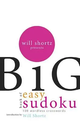 Will Shortz presenta el Gran Libro del Sudoku Fácil: 300 crucigramas sin palabras - Will Shortz Presents the Big Book of Easy Sudoku: 300 Wordless Crossword Puzzles