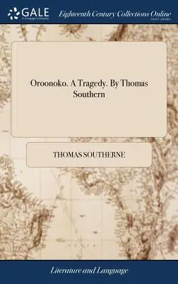 Oroonoko. una Tragedia. de Thomas Southern - Oroonoko. a Tragedy. by Thomas Southern