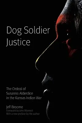 Dog Soldier Justice: El calvario de Susanna Alderdice en la guerra india de Kansas - Dog Soldier Justice: The Ordeal of Susanna Alderdice in the Kansas Indian War