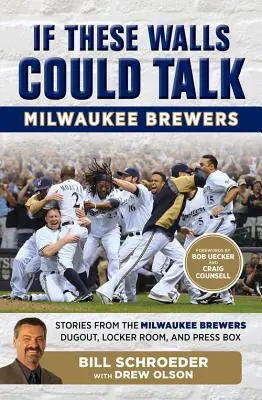 Si estas paredes hablaran: Milwaukee Brewers: Historias desde el banquillo, los vestuarios y el palco de prensa de los Milwaukee Brewers - If These Walls Could Talk: Milwaukee Brewers: Stories from the Milwaukee Brewers Dugout, Locker Room, and Press Box