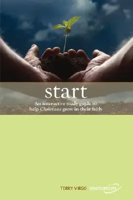 Comienza: Una guía de estudio interactiva para ayudar a los cristianos a crecer en su fe - Start: An Interactive Study Guide to Help Christians Grow in Their Faith