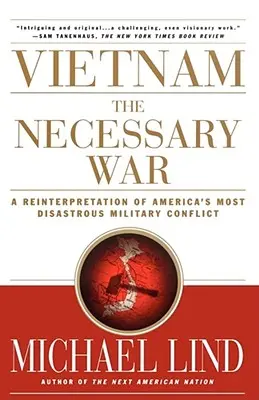 Vietnam, la guerra necesaria: Una reinterpretación del conflicto militar más desastroso de Estados Unidos - Vietnam the Necessary War: A Reinterpretation of America's Most Disastrous Military Conflict