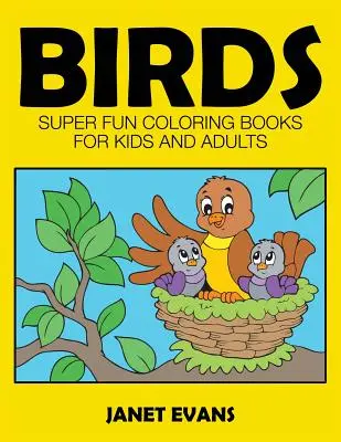 Pájaros: Libros Para Colorear Superguays Para Niños y Adultos - Birds: Super Fun Coloring Books for Kids and Adults