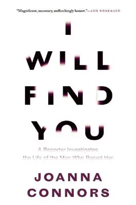 Te encontraré: Una reportera investiga la vida del hombre que la violó - I Will Find You: A Reporter Investigates the Life of the Man Who Raped Her