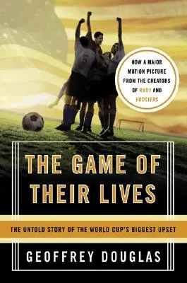 El partido de sus vidas: La historia no contada de la mayor decepción de la Copa del Mundo - The Game of Their Lives: The Untold Story of the World Cup's Biggest Upset