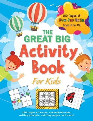 El gran libro de actividades para niños: (Edades 8-10) ¡150 páginas de laberintos, conecta los puntos, ejercicios de escritura, páginas para colorear y mucho más! - The Great Big Activity Book For Kids: (Ages 8-10) 150 pages of mazes, connect-the-dots, writing prompts, coloring pages, and more!