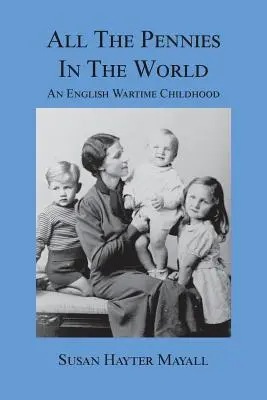 Todos los centavos del mundo: Una infancia inglesa en tiempos de guerra - All the Pennies in the World: An English Wartime Childhood