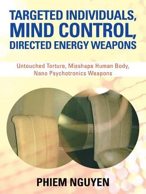 Individuos Objetivo, Control Mental, Armas de Energía Dirigida: Tortura sin tocar, Cuerpo humano deformado, Armas nano psicotrónicas. - Targeted Individuals, Mind Control, Directed Energy Weapons: Untouched Torture, Misshape Human Body, Nano Psychotronics Weapons