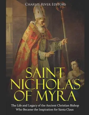 San Nicolás de Myra: vida y legado del antiguo obispo cristiano que inspiró a Santa Claus - Saint Nicholas of Myra: The Life and Legacy of the Ancient Christian Bishop Who Became the Inspiration for Santa Claus