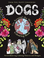 Los perros dan la vuelta al mundo para colorear: Divertidos libros para colorear de perros para adultos y niños mayores de 10 años para relajarse y aliviar el estrés - Dogs Go Around the World Colouring Book: Fun Dog Coloring Books for Adults and Kids 10+ for Relaxation and Stress-Relief