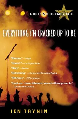 Everything I'm Cracked Up to Be: A Rock & Roll Fairy Tale (Todo lo que se dice de mí: un cuento de hadas del rock and roll) - Everything I'm Cracked Up to Be: A Rock & Roll Fairy Tale