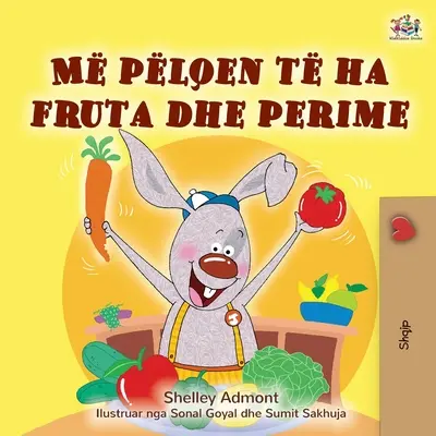 Me encanta comer fruta y verdura (Libro infantil en albanés) - I Love to Eat Fruits and Vegetables (Albanian Children's Book)
