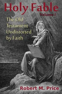 Fábula sagrada: El Antiguo Testamento no distorsionado por la fe - Holy Fable: The Old Testament Undistorted by Faith