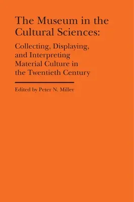 El museo en las ciencias culturales: Coleccionar, exponer e interpretar la cultura material en el siglo XX - The Museum in the Cultural Sciences: Collecting, Displaying, and Interpreting Material Culture in the Twentieth Century