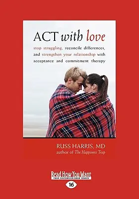 ACTúa con Amor: Deja de luchar, reconcilia las diferencias y fortalece tu relación con la terapia de aceptación y compromiso (Grande - ACT with Love: Stop Struggling, Reconcile Differences, and Strengthen Your Relationship with Acceptance and Commitment Therapy (Large