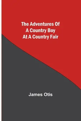 Las aventuras de un chico de campo en una feria rural - The Adventures of a Country Boy at a Country Fair