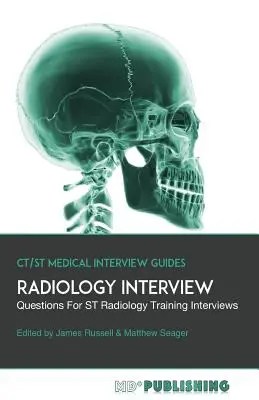 Entrevista de Radiología: La Guía Definitiva Con Más De 500 Preguntas Para Entrevistas De Formación En Radiología ST - Radiology Interview: The Definitive Guide With Over 500 Interview Questions For ST Radiology Training Interviews