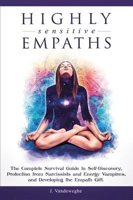 Empatía Altamente Sensible: La Guía Completa de Supervivencia para el Autodescubrimiento, la Protección contra Narcisistas y Vampiros Energéticos, y el Desarrollo de la Empatía - Highly Sensitive Empaths: The Complete Survival Guide to Self-Discovery, Protection from Narcissists and Energy Vampires, and Developing the Emp