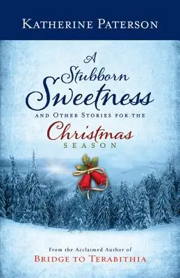 Una dulzura obstinada y otros cuentos para la Navidad - A Stubborn Sweetness and Other Stories for the Christmas Season