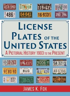 Matrículas de Estados Unidos: Historia ilustrada de 1903 hasta nuestros días - License Plates of the United States: A Pictorial History 1903 to the Present