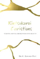 Cristianos Kintsukuroi: Convirtiendo el quebrantamiento mental en belleza - Kintsukuroi Christians: Turning Mental Brokenness Into Beauty