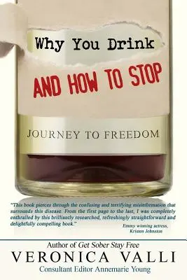 Por qué bebes y cómo dejar de hacerlo: Un viaje hacia la libertad - Why You Drink and How to Stop: A Journey to Freedom
