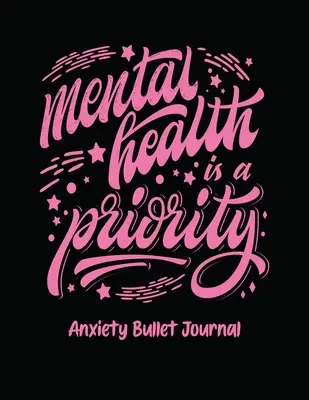 La salud mental es una prioridad Anxiety Bullet Journal: Libro de actividades para personas ansiosas - Mindfulness - Meditación para la salud mental - Superar la ansiedad - Mental Health Is A Priority Anxiety Bullet Journal: Activity Book for Anxious People - Mindfulness Prompts - Mental Health Meditation - Overcoming Anx