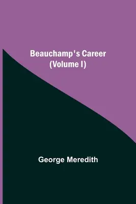 La carrera de Beauchamp (Tomo I) - Beauchamp's Career (Volume I)