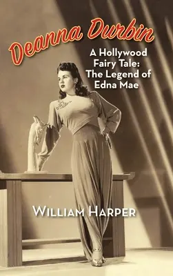 Deanna Durbin: Un cuento de hadas de Hollywood: La leyenda de Edna Mae (tapa dura) - Deanna Durbin: A Hollywood Fairy Tale: The Legend of Edna Mae (hardback)