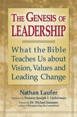 La génesis del liderazgo: Lo que la Biblia nos enseña sobre la visión, los valores y cómo liderar el cambio - The Genesis of Leadership: What the Bible Teaches Us about Vision, Values and Leading Change