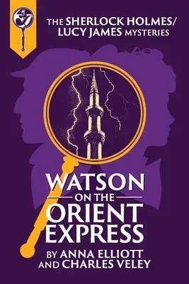 Watson en el Orient Express: Un misterio de Sherlock Holmes y Lucy James - Watson on the Orient Express: A Sherlock Holmes and Lucy James Mystery