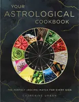 Tu libro de cocina astrológica: La receta perfecta para cada signo - Your Astrological Cookbook: The Perfect Recipe for Every Sign