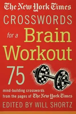 Crucigramas del New York Times para ejercitar el cerebro: 75 crucigramas de las páginas del New York Times que estimulan la mente - The New York Times Crosswords for a Brain Workout: 75 Mind-Building Crosswords from the Pages of the New York Times