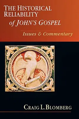 La fiabilidad histórica del Evangelio de Juan: Cuestiones comentadas - The Historical Reliability of John's Gospel: Issues Commentary