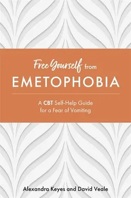 Libérese de la emetofobia: Guía de autoayuda con TCC para el miedo a vomitar - Free Yourself from Emetophobia: A CBT Self-Help Guide for a Fear of Vomiting