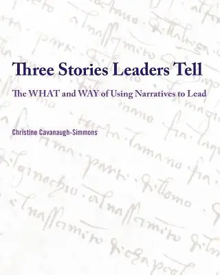 Tres historias que cuentan los líderes: El qué y el cómo de utilizar historias para liderar - Three Stories Leaders Tell: The What and Way of Using Stories to Lead