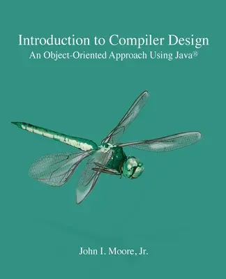 Introducción al diseño de compiladores: Un enfoque orientado a objetos utilizando Java(R) - Introduction to Compiler Design: An Object-Oriented Approach Using Java(R)