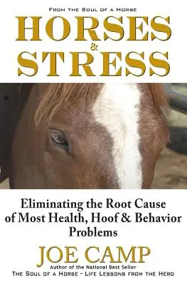 Los caballos y el estrés: cómo eliminar la causa principal de la mayoría de los problemas de salud, cascos y comportamiento: Desde el alma de un caballo - Horses & Stress - Eliminating The Root Cause of Most Health, Hoof, and Behavior Problems: From The Soul of a Horse